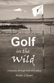 Golf in the Wild by Robin J Down